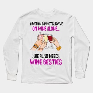 A woman cannot survive on wine alone...she also needs wine besties funny gift Long Sleeve T-Shirt